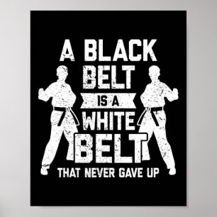 A Black Belt Is A White Belt Never Gave Up Karate Poster