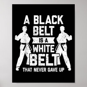 A Black Belt Is A White Belt Never Gave Up Karate Poster