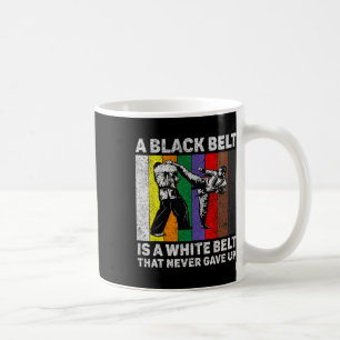 A Black Belt Is A White Belt Never Gave Up Taekwon Coffee Mug