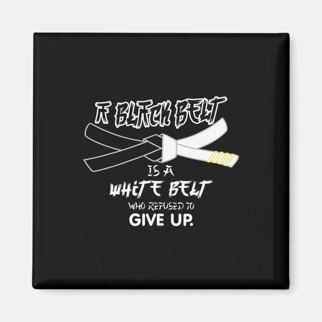 A Black Belt Is A White Belt Taekwondo Martial Art Magnet (Front)