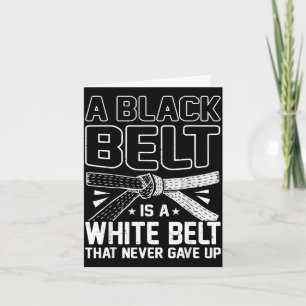 A Black Belt Is A White Belt That Never Gave Up Card