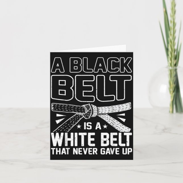 A Black Belt Is A White Belt That Never Gave Up Card (Front)
