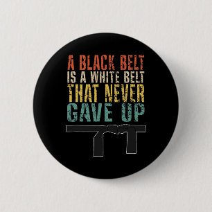 A Black Belt Is A White Belt That Never Gave Up Fu 6 Cm Round Badge