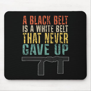 A Black Belt Is A White Belt That Never Gave Up Fu Mouse Pad