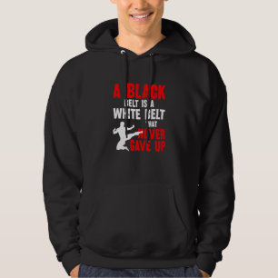 A Black Belt Is A White Belt That Never Gave Up Ka Hoodie
