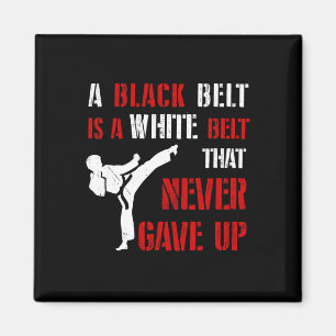 A Black Belt Is A White Belt That Never Gave Up Ka Magnet