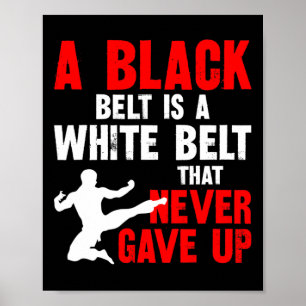 A Black Belt Is A White Belt That Never Gave Up Ka Poster