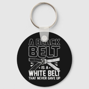 A Black Belt Is A White Belt That Never Gave Up Key Ring