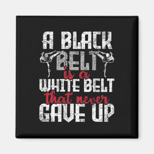 A Black Belt Is A White Belt That Never Gave Up - Magnet