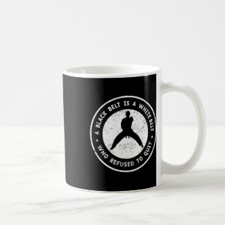 A Black Belt Is A White Belt That Never Give Up Ka Coffee Mug