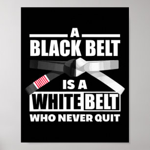 A Black Belt Is A White Belt Who Never Quit Poster