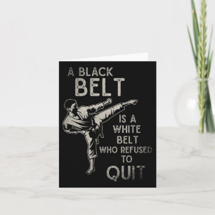 A Black Belt Is A White Belt Who Refused To Quit K Card