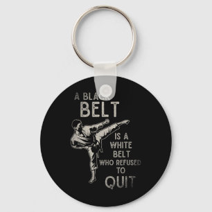 A Black Belt Is A White Belt Who Refused To Quit K Key Ring