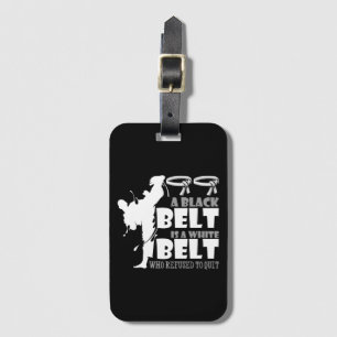 A Black Belt Is A White Belt Who Refused To Quit Luggage Tag