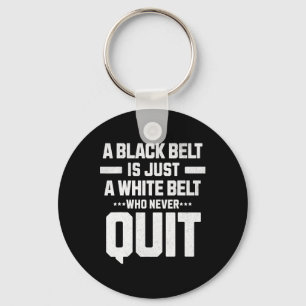 A Black Belt Is Just A White Belt Who Never Quit D Key Ring
