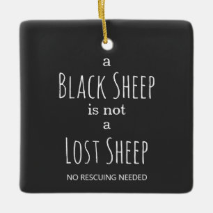 A Black Sheep is Not a Lost Sheep No Rescuing Ceramic Ornament
