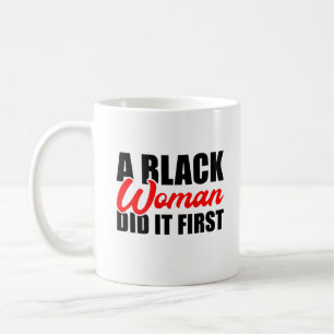 A Black Woman Did it First Coffee Mug