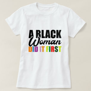 A Black Woman Did it First T-Shirt