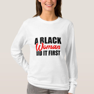 A Black Woman Did it First T-Shirt