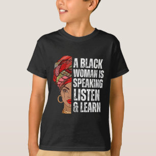 A Black Woman Is Speaking Listen And Learn For Afr T-Shirt