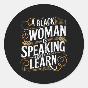 A Black Woman Is Speaking Listen And Learn Junetee Classic Round Sticker