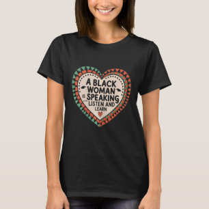 A Black Woman Is Speaking Listen And Learn Junetee T-Shirt