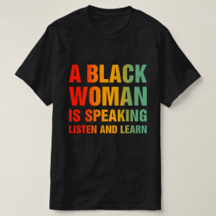 A Black Woman Is Speaking Listen And Learn T-Shirt