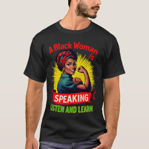 A Black Woman Is Speaking Listen Black History Mon T-Shirt