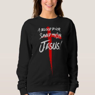 A BLOOD DONOR SAVED MY LIFE JESUS CHRISTIAN SWEATSHIRT