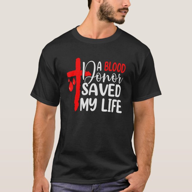 A Blood Donor Saved My Life  Jesus Died On The Cro T-Shirt (Front)