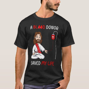 A Blood Donor Saved My Life Jesus Faith In Christ T-Shirt