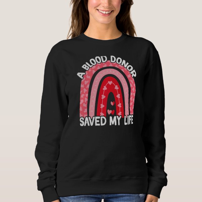 A Blood Donor Saved My Life   Sweatshirt (Front)
