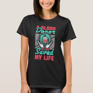 A Blood Donor Saved My Life T-Shirt