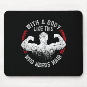 A Body Like This Who Needs Hair Bald Dad Funny Mouse Pad
