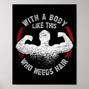 A Body Like This Who Needs Hair Bald Dad Funny  Poster