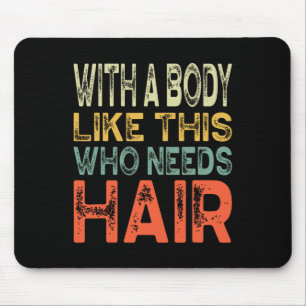 A Body Like This Who Needs Hair Fathers Day Workou Mouse Pad
