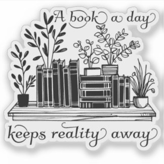 A Book a Day Keeps Reality Away Bookish Book Lover