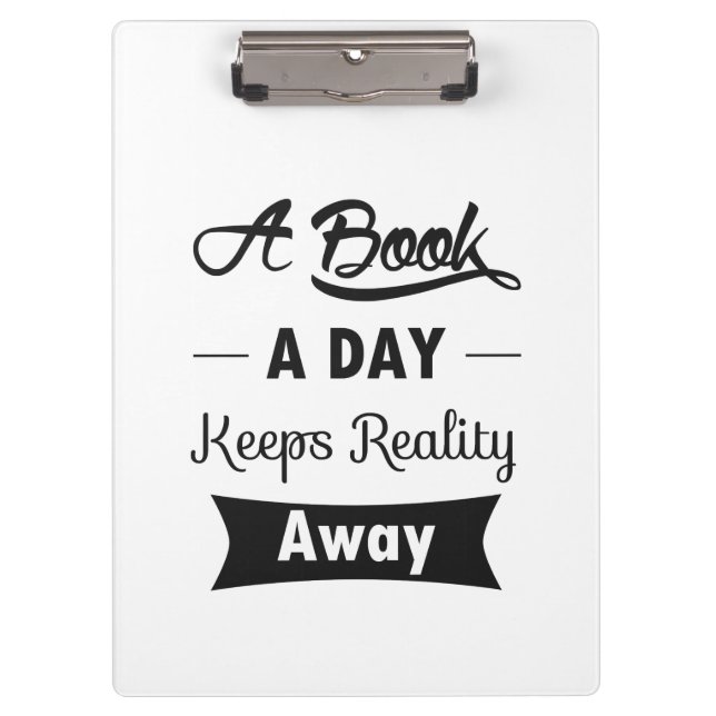 A Book A Day Keeps Reality Away Clipboard (Front)