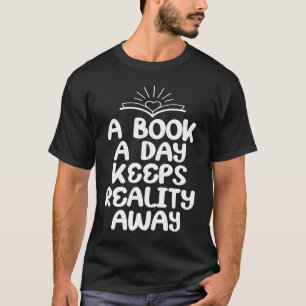 A Book A Day Keeps Reality Away Reading Reader Boo T-Shirt