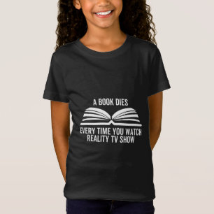 A Book Dies Every Time You Watch Reality Tv show T-Shirt
