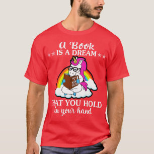 A Book Is A Dream That You Hold Unicorn Funny Unic T-Shirt