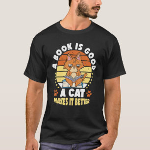 A Book Is Good Cat Makes It Better Book Cat Dog T-Shirt