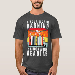 A book Worth Banning is a Book Worth Reading 10 T-Shirt