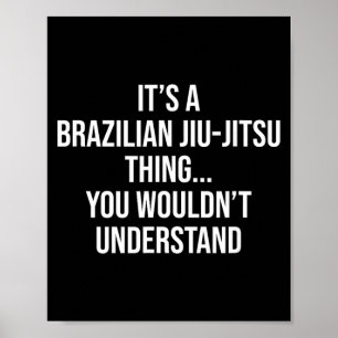 a Brazilian jiu-jitsu thing wouldnt understand Poster