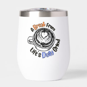 A Break From Life's Daily Grind Wine Tumbler