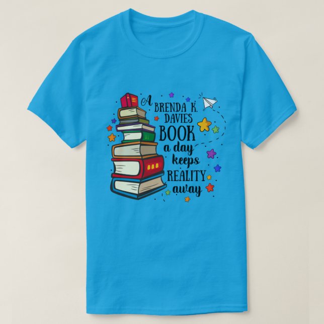 A Brenda K Davies Book A Day Keeps Reality Away T-Shirt (Design Front)