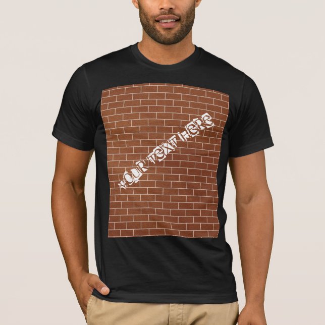 A Brick Wall - Add Your Text / Slogan / Message T-Shirt (Front)