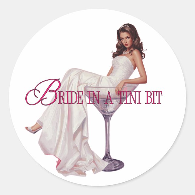 A Bride in a Tini Bit – Martini Glass Bride  Classic Round Sticker (Front)