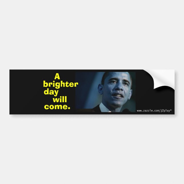 A BRIGHTER DAY WILL COME!  OBAMA BUMPER STICKER (Front)