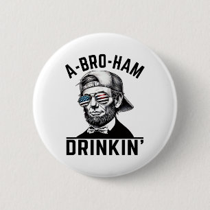 A-bro-ham Drinkin American Funny 4th Of July Abe L 6 Cm Round Badge